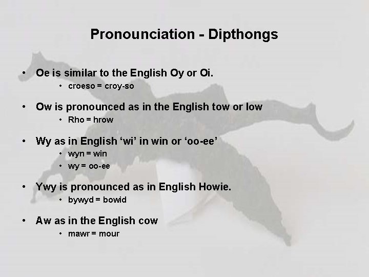Pronounciation - Dipthongs • Oe is similar to the English Oy or Oi. •