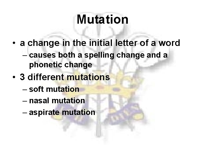 Mutation • a change in the initial letter of a word – causes both