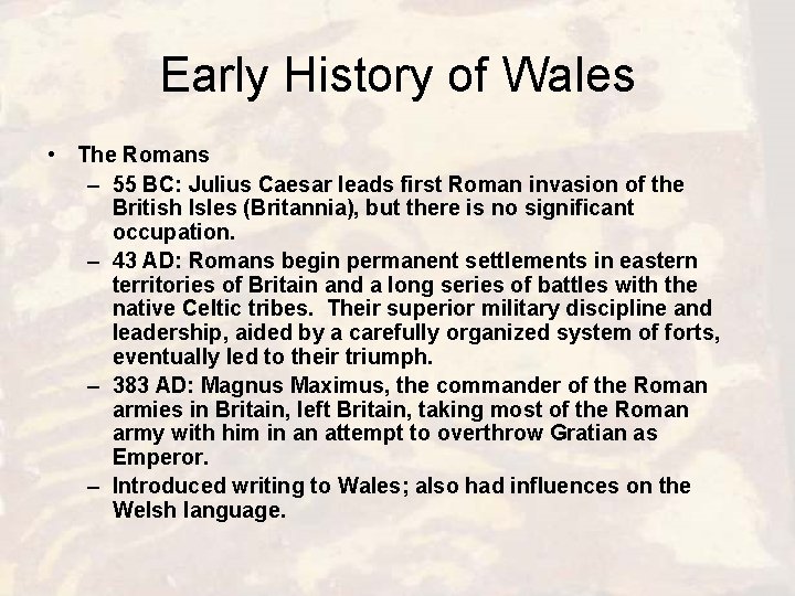 Early History of Wales • The Romans – 55 BC: Julius Caesar leads first