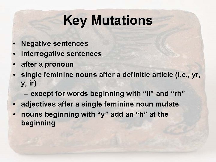 Key Mutations • • Negative sentences Interrogative sentences after a pronoun single feminine nouns