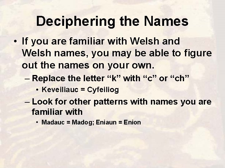 Deciphering the Names • If you are familiar with Welsh and Welsh names, you