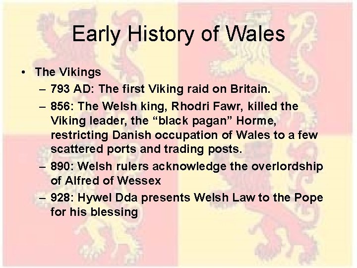 Early History of Wales • The Vikings – 793 AD: The first Viking raid