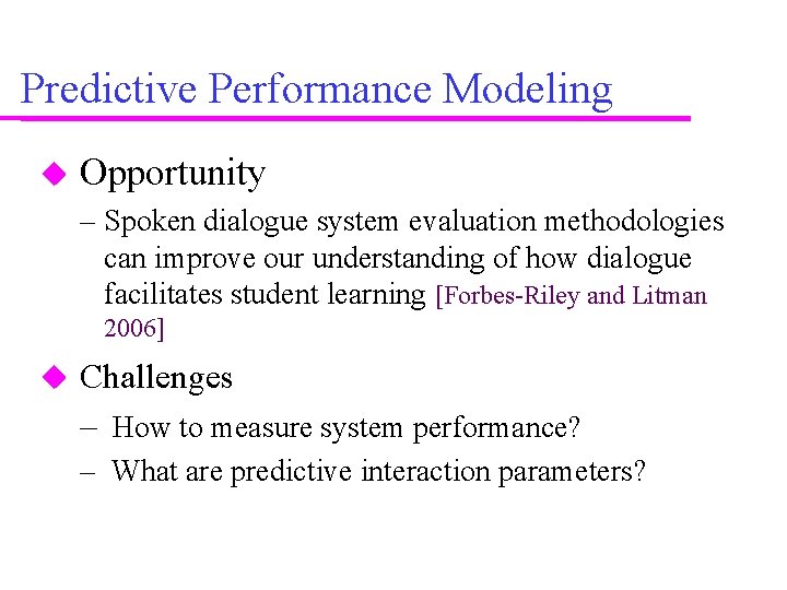 Predictive Performance Modeling Opportunity – Spoken dialogue system evaluation methodologies can improve our understanding