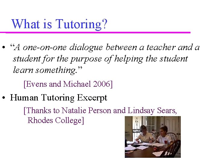 What is Tutoring? • “A one-on-one dialogue between a teacher and a student for