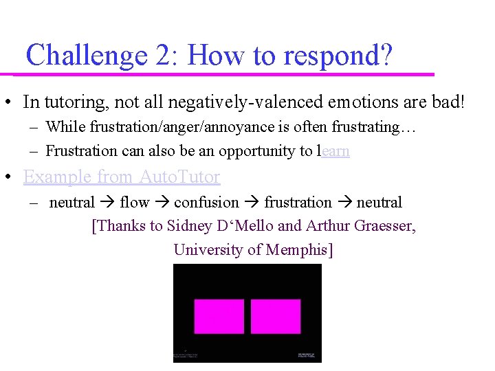 Challenge 2: How to respond? • In tutoring, not all negatively-valenced emotions are bad!