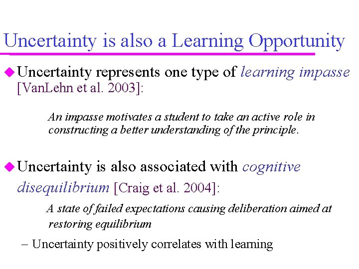 Uncertainty is also a Learning Opportunity Uncertainty represents one type of learning impasse [Van.
