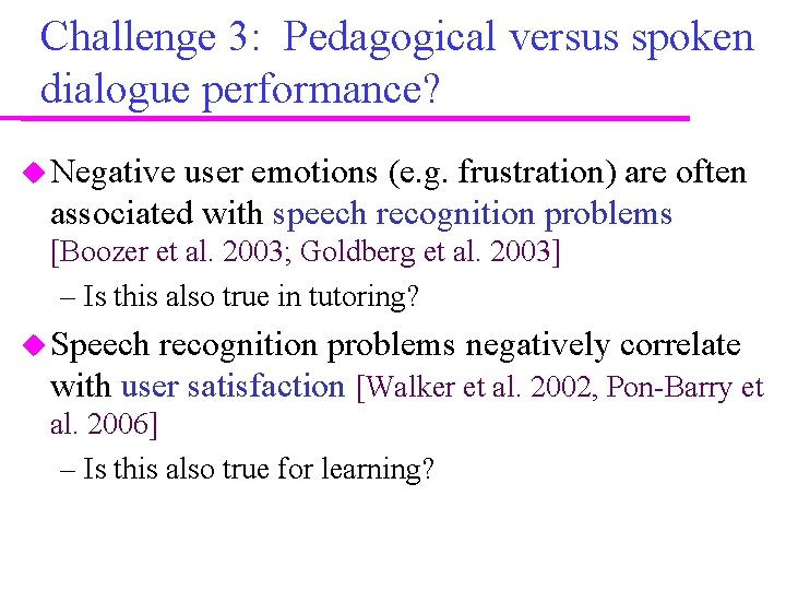 Challenge 3: Pedagogical versus spoken dialogue performance? Negative user emotions (e. g. frustration) are