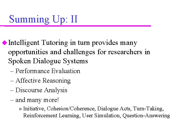 Summing Up: II Intelligent Tutoring in turn provides many opportunities and challenges for researchers