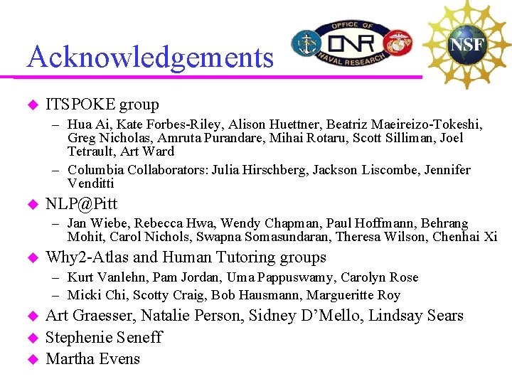 Acknowledgements ITSPOKE group – Hua Ai, Kate Forbes-Riley, Alison Huettner, Beatriz Maeireizo-Tokeshi, Greg Nicholas,