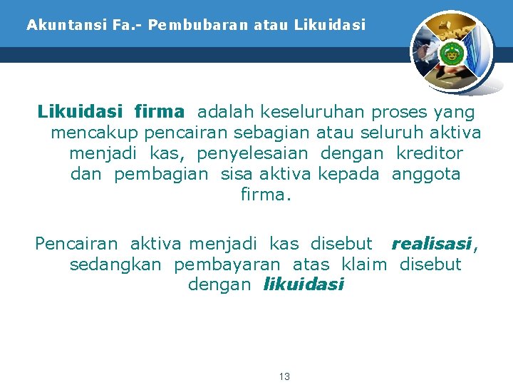 Akuntansi Fa. - Pembubaran atau Likuidasi firma adalah keseluruhan proses yang mencakup pencairan sebagian