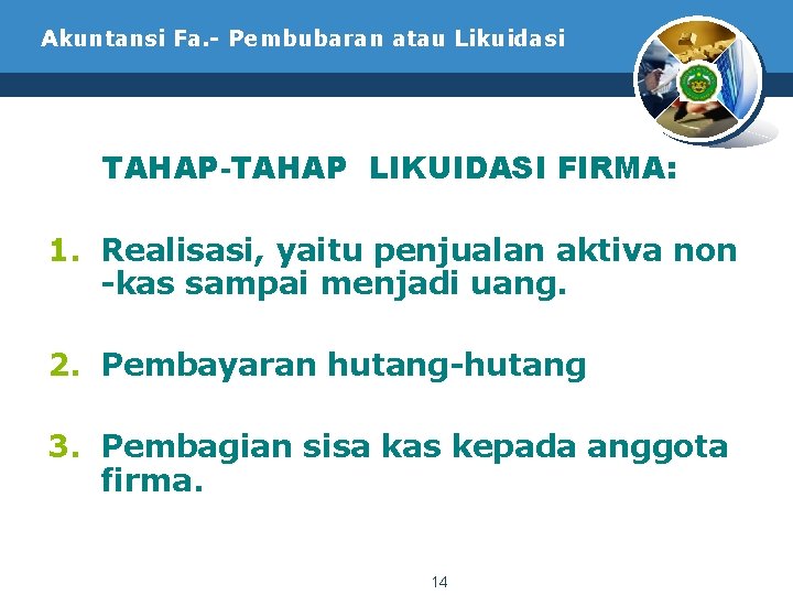 Akuntansi Fa. - Pembubaran atau Likuidasi TAHAP-TAHAP LIKUIDASI FIRMA: 1. Realisasi, yaitu penjualan aktiva