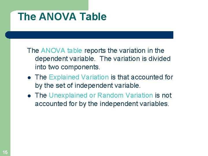 The ANOVA Table The ANOVA table reports the variation in the dependent variable. The