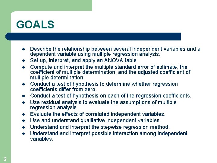 GOALS l l l l l 2 Describe the relationship between several independent variables