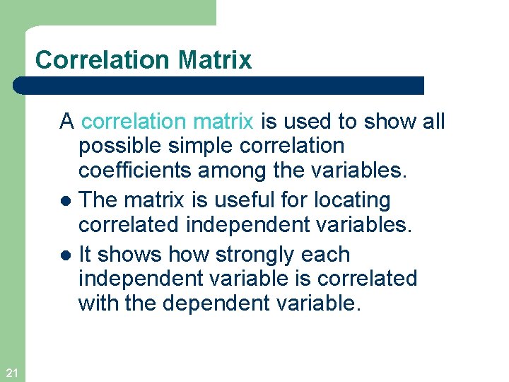 Correlation Matrix A correlation matrix is used to show all possible simple correlation coefficients