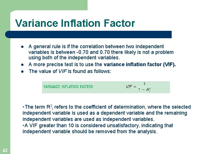 Variance Inflation Factor l l l A general rule is if the correlation between