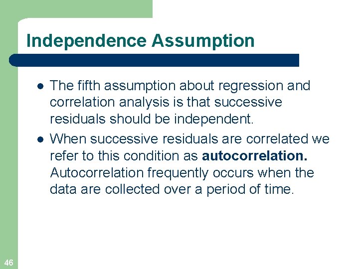 Independence Assumption l l 46 The fifth assumption about regression and correlation analysis is