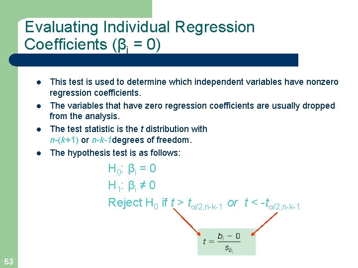 Evaluating Individual Regression Coefficients (βi = 0) l l This test is used to