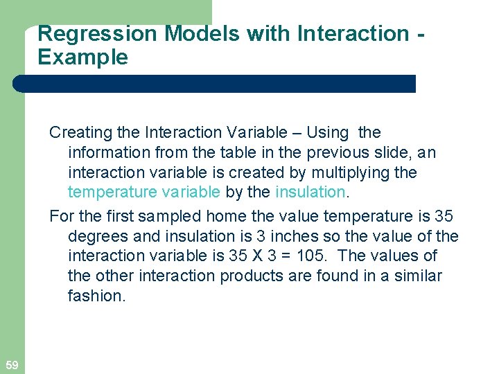 Regression Models with Interaction Example Creating the Interaction Variable – Using the information from