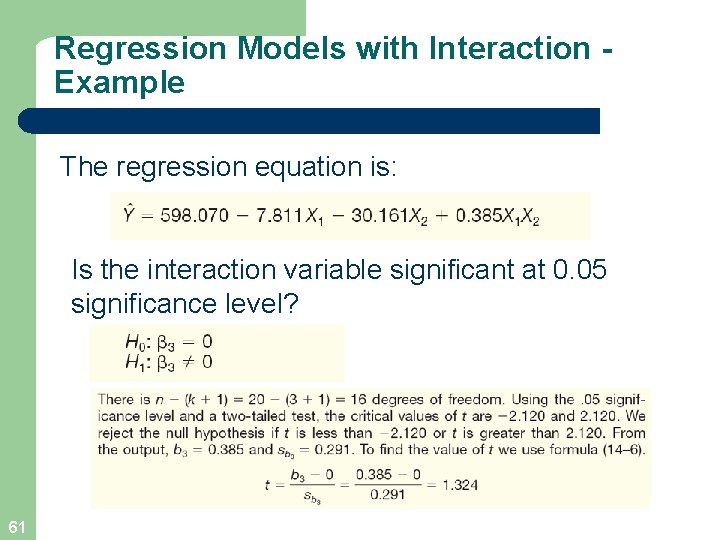 Regression Models with Interaction Example The regression equation is: Is the interaction variable significant