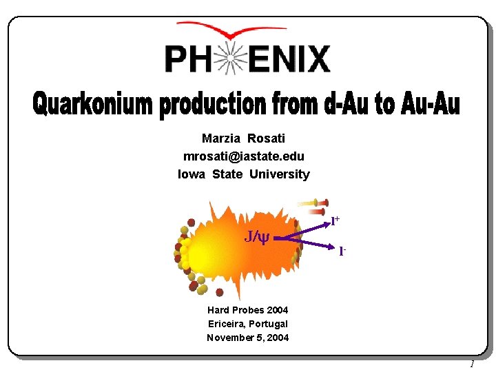 Marzia Rosati mrosati@iastate. edu Iowa State University J/ l+ l- Hard Probes 2004 Ericeira,