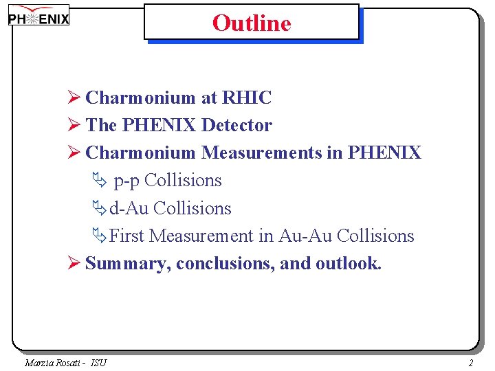 Outline Ø Charmonium at RHIC Ø The PHENIX Detector Ø Charmonium Measurements in PHENIX