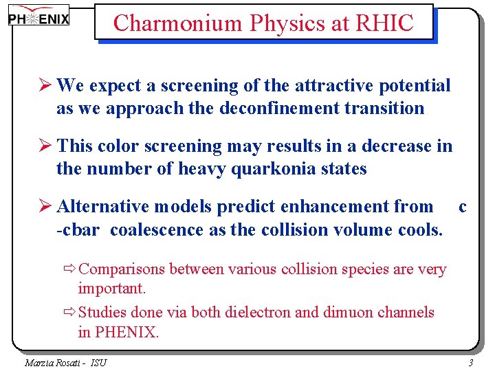 Charmonium Physics at RHIC Ø We expect a screening of the attractive potential as
