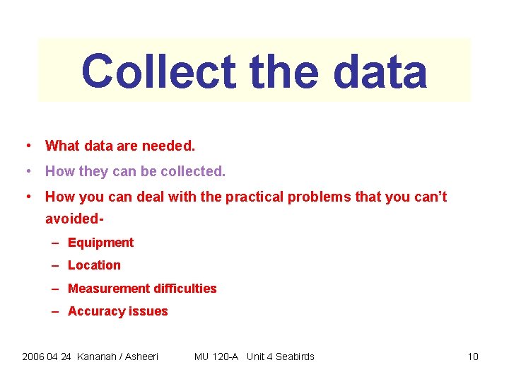 Collect the data • What data are needed. • How they can be collected. Collect the data • What data are needed. • How they can be collected.
