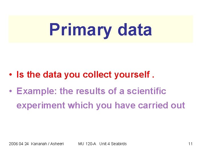Primary data • Is the data you collect yourself. • Example: the results of Primary data • Is the data you collect yourself. • Example: the results of