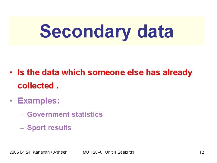 Secondary data • Is the data which someone else has already collected. • Examples: Secondary data • Is the data which someone else has already collected. • Examples: