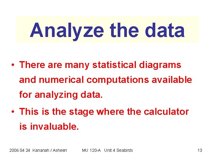 Analyze the data • There are many statistical diagrams and numerical computations available for Analyze the data • There are many statistical diagrams and numerical computations available for