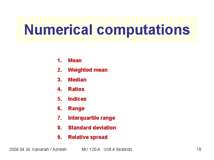 Numerical computations 1. Mean 2. Weighted mean 3. Median 4. Ratios 5. Indices 6. Numerical computations 1. Mean 2. Weighted mean 3. Median 4. Ratios 5. Indices 6.