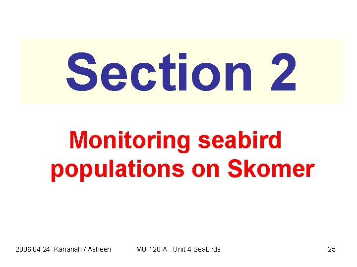 Section 2 Monitoring seabird populations on Skomer 2006 04 24 Kananah / Asheeri MU Section 2 Monitoring seabird populations on Skomer 2006 04 24 Kananah / Asheeri MU