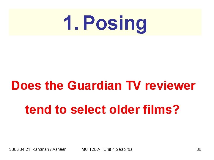 1. Posing Does the Guardian TV reviewer tend to select older films? 2006 04 1. Posing Does the Guardian TV reviewer tend to select older films? 2006 04