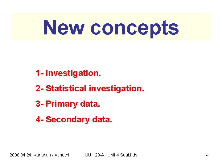 New concepts 1 - Investigation. 2 - Statistical investigation. 3 - Primary data. 4 New concepts 1 - Investigation. 2 - Statistical investigation. 3 - Primary data. 4