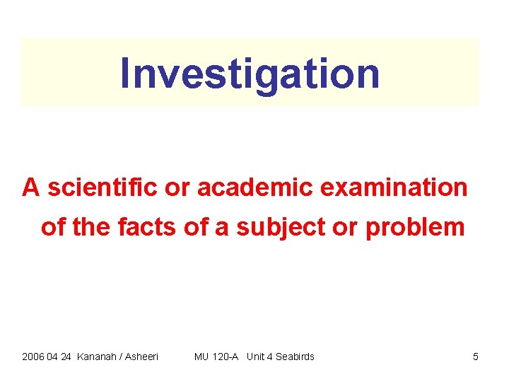 Investigation A scientific or academic examination of the facts of a subject or problem Investigation A scientific or academic examination of the facts of a subject or problem