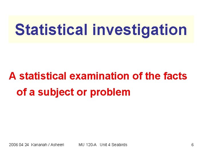 Statistical investigation A statistical examination of the facts of a subject or problem 2006 Statistical investigation A statistical examination of the facts of a subject or problem 2006