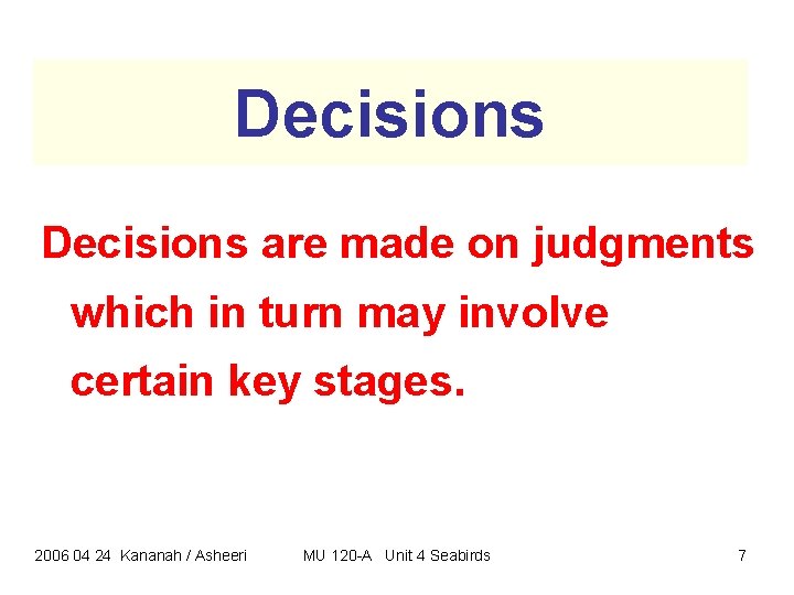 Decisions are made on judgments which in turn may involve certain key stages. 2006 Decisions are made on judgments which in turn may involve certain key stages. 2006
