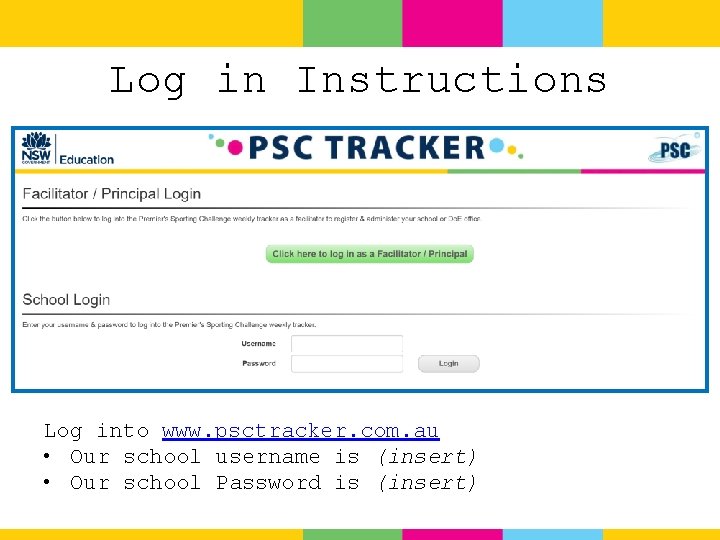 Log in Instructions Log into www. psctracker. com. au • Our school username is