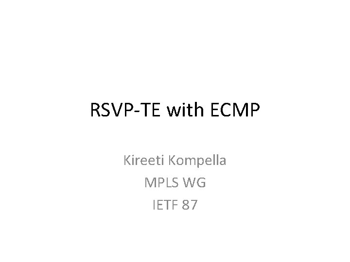 RSVP-TE with ECMP Kireeti Kompella MPLS WG IETF 87 