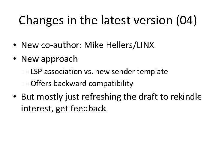 Changes in the latest version (04) • New co-author: Mike Hellers/LINX • New approach