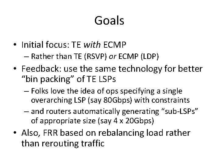 Goals • Initial focus: TE with ECMP – Rather than TE (RSVP) or ECMP