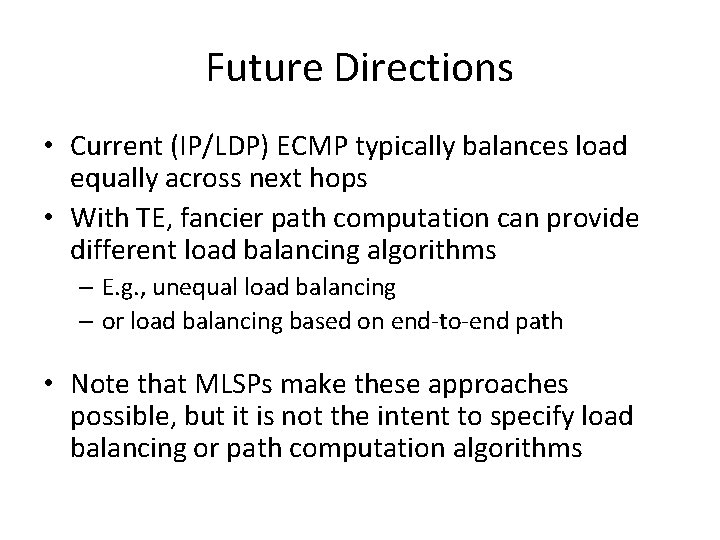 Future Directions • Current (IP/LDP) ECMP typically balances load equally across next hops •