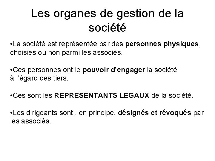Les organes de gestion de la société • La société est représentée par des