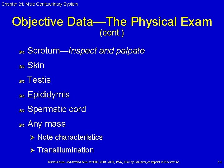 Chapter 24: Male Genitourinary System Objective Data—The Physical Exam (cont. ) Scrotum—Inspect and palpate