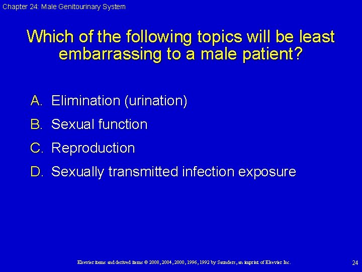 Chapter 24: Male Genitourinary System Which of the following topics will be least embarrassing