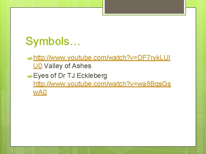 Symbols… http: //www. youtube. com/watch? v=DF 7 ryk. LUI U 0 Valley of Ashes