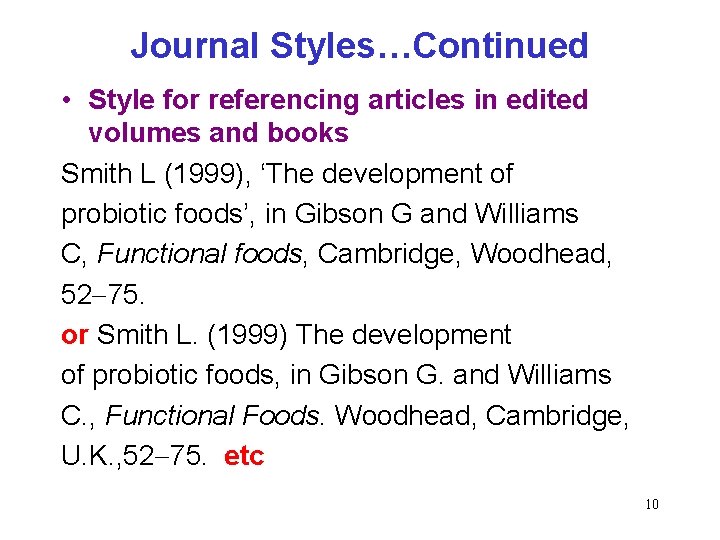 Journal Styles…Continued • Style for referencing articles in edited volumes and books Smith L