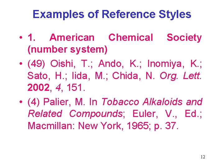 Examples of Reference Styles • 1. American Chemical Society (number system) • (49) Oishi,