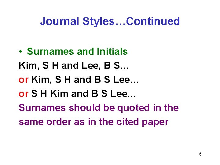 Journal Styles…Continued • Surnames and Initials Kim, S H and Lee, B S… or