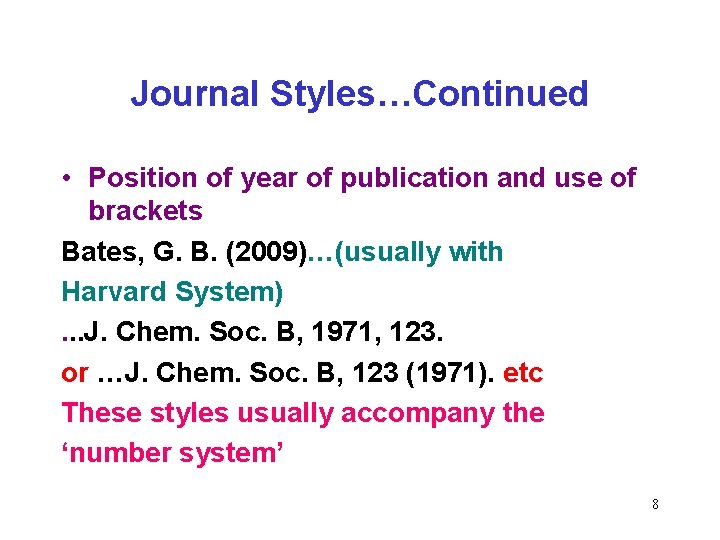 Journal Styles…Continued • Position of year of publication and use of brackets Bates, G.